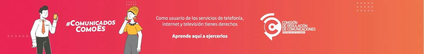 #ComunicadosComoEs — Como usuario de los servicios de telefonía, internet y televisión tienes derechos. Aprende aquí a ejercerlos. Comisión de Regulación de Comunicaciones.